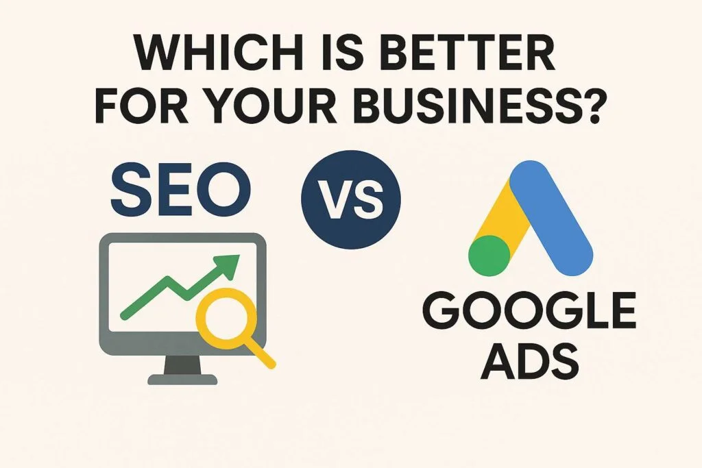 SEO vs Google Ads: Which Is Better for Your Business in 2025?
