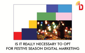 IS-IT-REALLY-NECESSARY-TO-OPT-FOR-FESTIVE-SEASON-DIGITAL-MARKETING