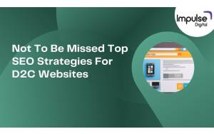 Not To Be Missed Top SEO Strategies For D2C Websites