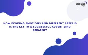 how-evoking-emotions-and-different-appeals-is-the-key-to-a-successful-advertising-strategy