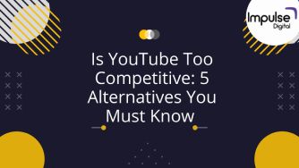 Is YouTube Too Competitive 5 Alternatives You Must Know