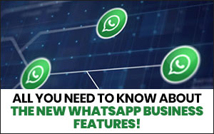 all-you-need-to-know-about-the-new-whatsapp-business-features