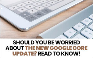 should-you-be-worried-about-the-new-google-core-update-read-to-know