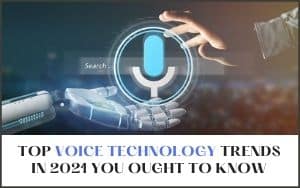 top-voice-technology-trends-in-2021-you-ought-to-know